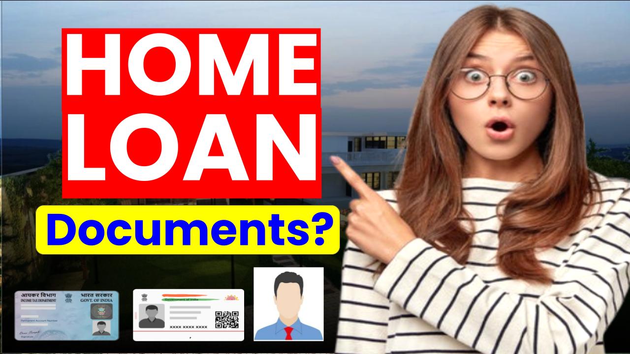 Home Loan Required Documents: भारत में आवश्यक होम लोन डॉक्यूमेंट और पात्रता मानदंड